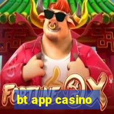 bt app casino